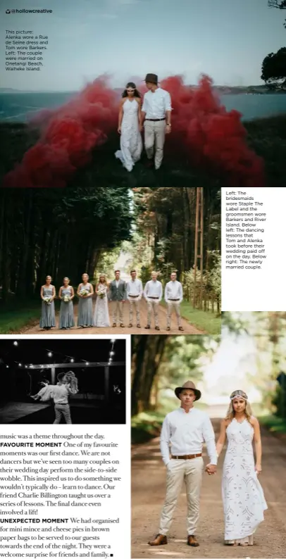  ??  ?? @hollowcrea­tive
This picture: Alenka wore a Rue de Seine dress and Tom wore Barkers. Left: The couple were married on Onetangi Beach, Waiheke Island. Left: The bridesmaid­s wore Staple The Label and the groomsmen wore Barkers and River Island. Below...