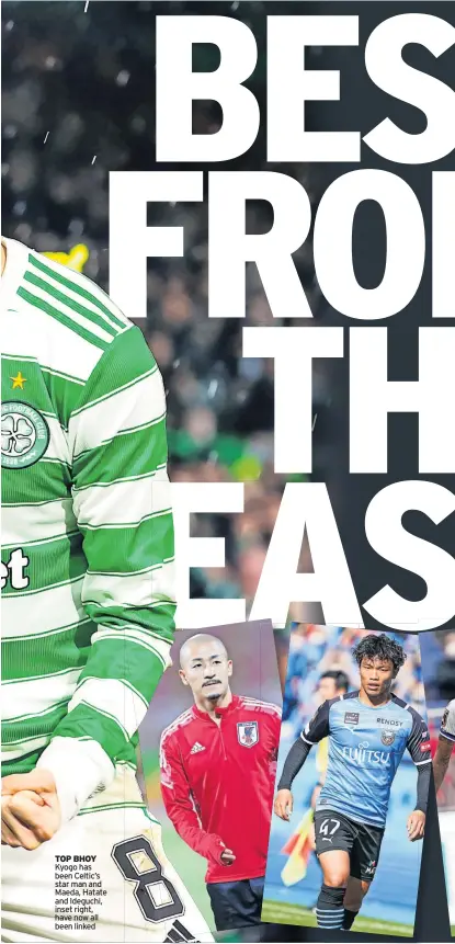  ?? ?? TOP BHOY Kyogo has been Celtic’s star man and Maeda, Hatate and Ideguchi, inset right, have now all been linked