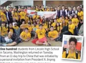  ?? PHOTOS BY LINDA DENG / CHINA DAILY ?? One hundred students from Lincoln High School in Tacoma, Washington returned on Tuesday from an 11-day trip to China that was initiated by a personal invitation from President Xi Jinping last year.