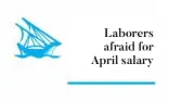  ??  ?? Laborers afraid for April salary