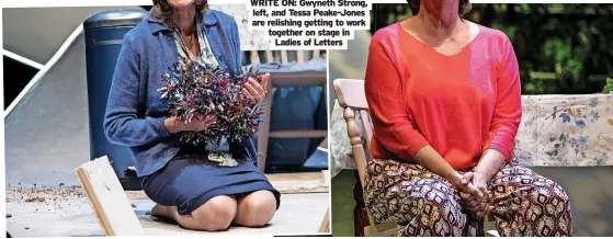  ?? Ladies of Letters ?? WRITE ON: Gwyneth Strong, left, and Tessa Peake-Jones are relishing getting to work together on stage in
