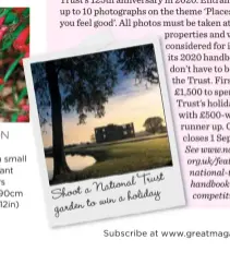  ??  ?? Shoot a National Trust gardeb to win a holiday