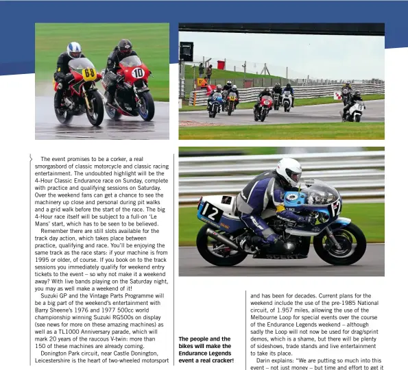  ??  ?? The people and the bikes will make the Endurance Legends event a real cracker!