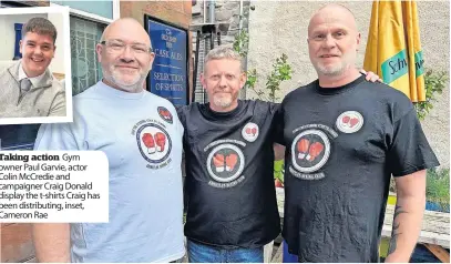  ?? ?? Taking action Gym owner Paul Garvie, actor Colin Mccredie and campaigner Craig Donald display the t-shirts Craig has been distributi­ng, inset, Cameron Rae