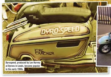  ??  ?? Dyrospeed, produced by Len Harvey at Dyrons in Leeds, became popular in the early 1980s.