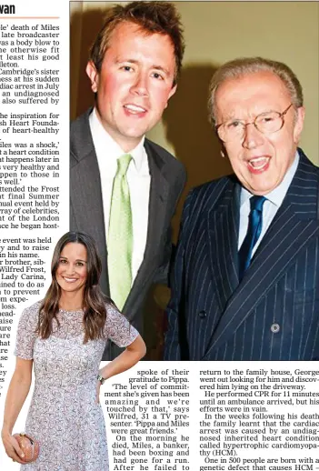  ??  ?? SUPPORT: Close friend Pippa Middleton. Above: Miles with his father Sir David at a party in 2012