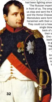  ??  ?? Napoleon in the uniform of a colonel of the Chasseurs à Cheval of the Old Guard