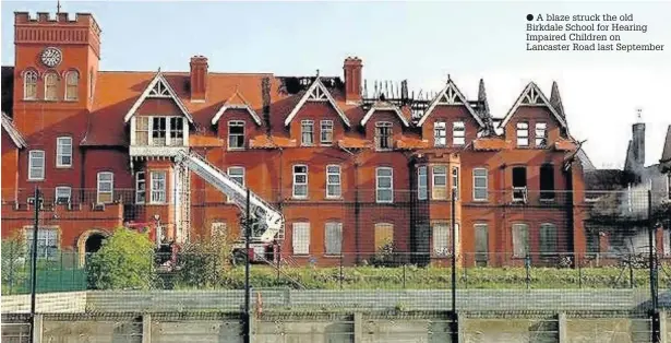  ??  ?? A blaze struck the old Birkdale School for Hearing Impaired Children on Lancaster Road last September