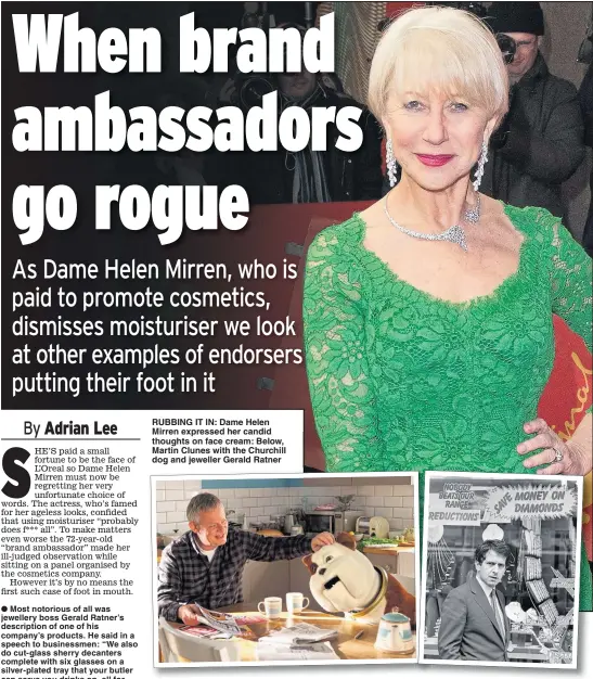  ??  ?? RUBBING IT IN: Dame Helen Mirren expressed her candid thoughts on face cream: Below, Martin Clunes with the Churchill dog and jeweller Gerald Ratner