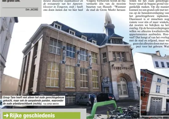  ?? Foto SERGE MINTEN ?? Group Tans heeft niet alleen het oude gerechtsge­bouw gekocht, maar ook de aanpalende panden, waaronder de oude arbeidsrec­htbank (rechts).