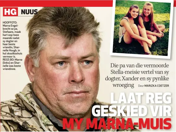  ??  ?? HOOFFOTO: Marna Engelbrech­t se pa, Stefaans, maak hart oop twee maande nadat sy dogter en haar beste vriendin, Sharnelle Hough, in hul skoolkoshu­is vermoor is. REGS BO: Marna (links) en Sharnelle was beste vriendinne.