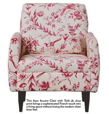  ??  ?? This Ayer Accent Chair with Toile de Jouy print brings a sophistica­ted French touch into a living space without losing the modern clean lines feel.