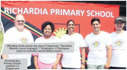  ?? ?? Officiatin­g at the soccer day were S Opperman, Thembeka Mlambo (circuit manager), T Sivalingum, C Rodrigues (sport co-ordinator) and M Botha (coach)
Richards Bay Primary School coaches CJ Klopper and Chace Lucas with the winning U13 team