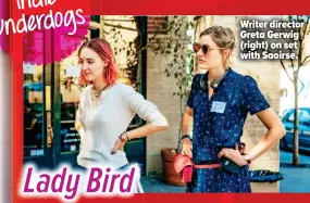  ??  ?? Writer director Greta Gerwig (right) on set with Saoirse.