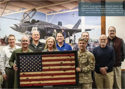  ??  ?? Window World CEO Tammy Whitworth (center), with: Wing Commander Brig. General Todd Canterbury (left), Command Chief CMSgt. Ronald Thompson (right) and executive team at Luke Air Force Base in Arizona.