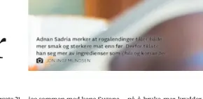  ?? JON INGEMUNDSE­N ?? Adnan Sadria merker at rogalendin­ger tåler både mer smak og sterkere mat enn før. Derfor tillate han seg mer av ingrediens­er som chili og koriander.