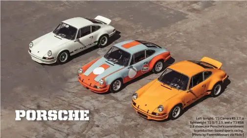  ??  ?? Left to right: ’73 Carrera RS 2.7, a lightweigh­t ’72 S/T 2.5, and a ’73 RSR 2.8 showcase Porsche’s commitment to production-based sports racing. [Photo by FlorentMas­sart via Flickr]