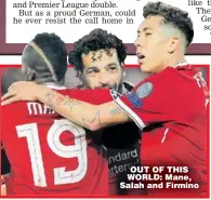  ??  ?? OUT OF THIS WORLD: Mane, Salah and Firmino