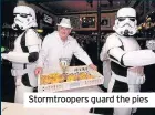  ??  ?? Stormtroop­ers guard the pies