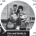  ?? ?? Kim and family in 1964, above,