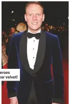  ??  ?? In fact, heroes might wear velvet!