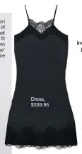  ??  ?? Dress, $339.95