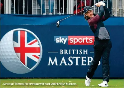  ??  ?? Saviour: Tommy Fleetwood will host 2019 British Masters