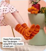  ?? ?? Happy Feet contains four fun designs using WYS’ new shades of sock yarn