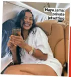  ?? ?? Maya Jama: private jetsetting