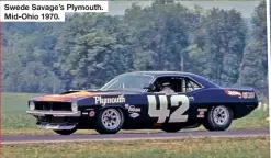  ??  ?? Swede Savage’s Plymouth. Mid-Ohio 1970.