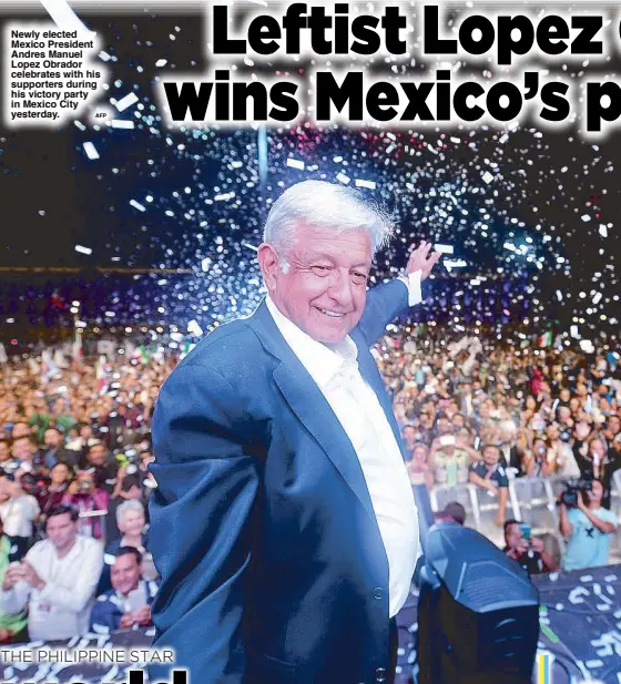  ?? AFP ?? Newly elected Mexico President Andres Manuel Lopez Obrador celebrates with his supporters during his victory party in Mexico City yesterday.