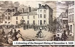  ?? ?? A drawing of the Newport Rising of November 4, 1839