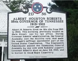  ?? CONTRIBUTE­D PHOTO BY LINDA MOSS MINES ?? The historical marker in Livingston, Tennessee, identifies the home of former Tennessee Gov. Albert Roberts, who supported passage of the 19th Amendment.