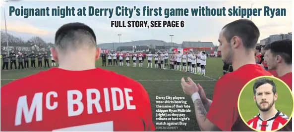  ?? LORCAN DOHERTY ?? Derry City players wear shirts bearing the name of their late skipper Ryan McBride (right) as they pay tribute at last night’s match against Bray