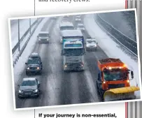  ??  ?? If your journey is non-essential, consider staying at home or delaying it if the weather is bad