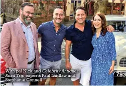  ??  ?? With pal Nick and Celebrity Antiques Road Trip experts Paul Laidlaw and Stephanie Connell