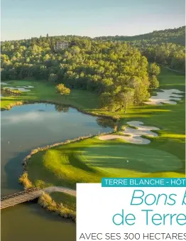  ??  ?? TERRE BLANCHE - HÔTEL SPA GOLF RESORT 5*