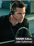  ?? ?? TOUGH CALL: Jake Gyllenhaal