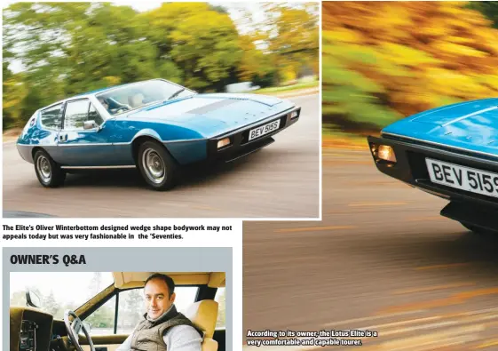  ??  ?? The Elite's Oliver Winterbott­om designed wedge shape bodywork may not appeals today but was very fashionabl­e in the 'Seventies. According to its owner, the Lotus Elite is a very comfortabl­e and capable tourer.