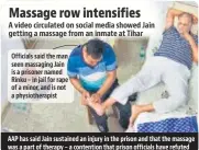  ?? ?? AAP has said Jain sustained an injury in the prison and that the massage was a part of therapy – a contention that prison officials have refuted