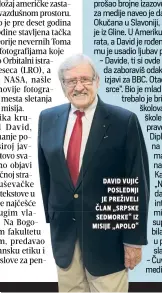  ??  ?? david vujić poslednji je preživeli Član „srpske sedmorke“iz misije „apolo“