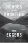  ??  ?? Heroes of the Frontier by Dave Eggers, Knopf Canada, 400 pages, $34.95.