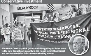  ?? ?? BlackRock CEO Larry Fink (inset) is shifting policy to listen more to the new Republican majority in the House rather than liberal and environmen­tal activists (demonstrat­ing above).