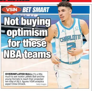  ?? Getty Images ?? OVERINFLAT­ED BALL: It’s a little much to ask rookie LaMelo Ball and the young Hornets to reach their projected win total of 26.5, figures VSiN analytics expert Drew Dinsick.