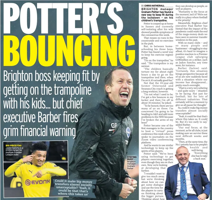  ??  ?? BIG PRICE-TAG Jadon Sancho is a £100m target for multiple Premier League clubs
STAYING BUSY Brighton manager Graham Potter