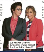  ?? ?? Sue with Mel Giedroyc during their time as hosts of The Great British Bake Off