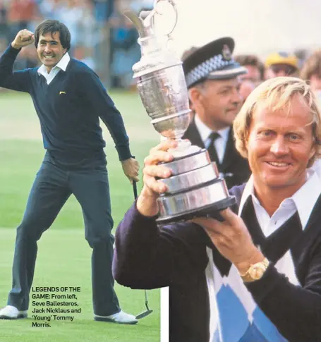  ?? ?? LEGENDS OF THE GAME: From left, Seve Ballestero­s, Jack Nicklaus and ‘Young’ Tommy Morris.
