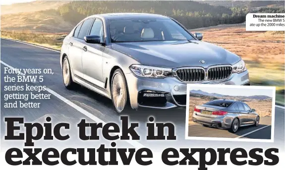  ??  ?? Dream machine The new BMW 5 ate up the 2000 miles