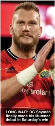  ?? ?? LONG WAIT: RG Snyman finally made his Munster debut in Saturday’s win