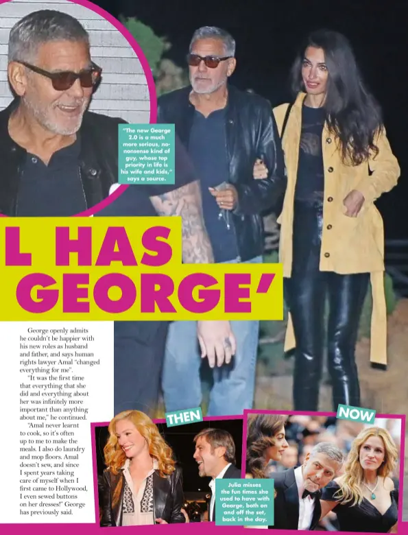  ?? ?? “The new George 2.0 is a much more serious, nononsense kind of guy, whose top priority in life is his wife and kids,” says a source.
Julia misses the fun times she used to have with George, both on and off the set, back in the day.